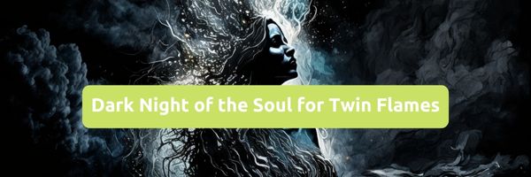 Dark Night of the Soul for Twin Flames